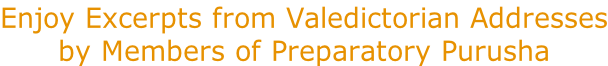 Enjoy Excerpts from Valedictorian Addresses by Members of Preparatory Purusha
